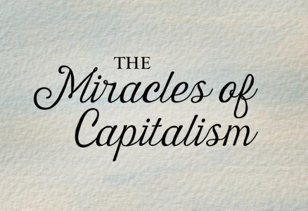 The Miracles of Capitalism